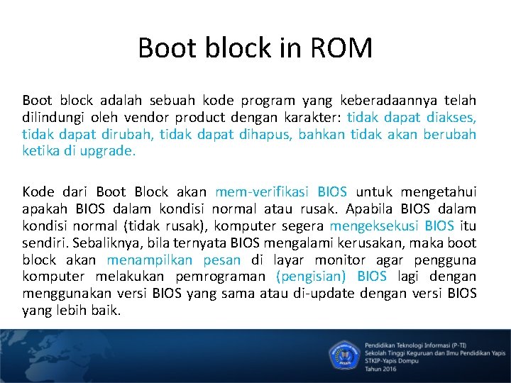 Boot block in ROM Boot block adalah sebuah kode program yang keberadaannya telah dilindungi