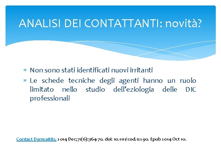 ANALISI DEI CONTATTANTI: novità? Non sono stati identificati nuovi irritanti Le schede tecniche degli