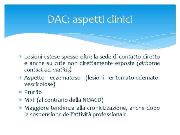 DAC: aspetti clinici Lesioni estese spesso oltre la sede di contatto diretto e anche