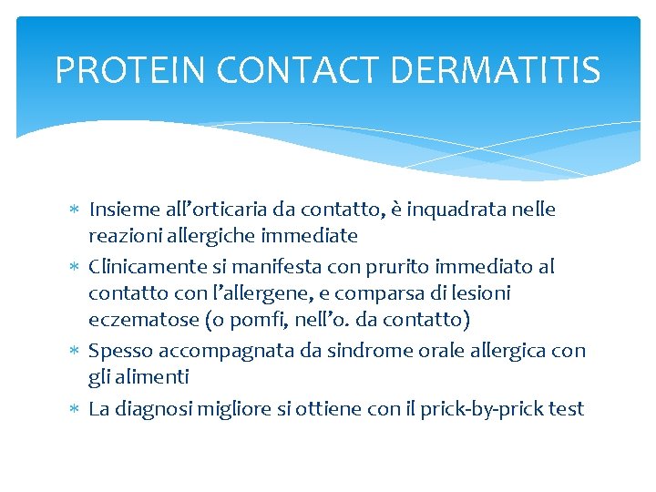 PROTEIN CONTACT DERMATITIS Insieme all’orticaria da contatto, è inquadrata nelle reazioni allergiche immediate Clinicamente