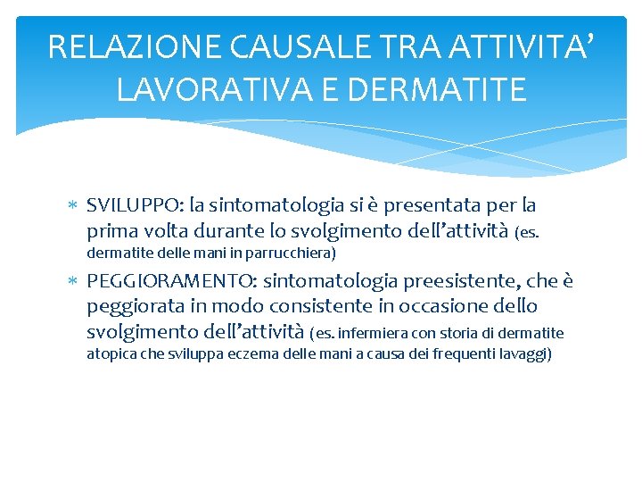RELAZIONE CAUSALE TRA ATTIVITA’ LAVORATIVA E DERMATITE SVILUPPO: la sintomatologia si è presentata per