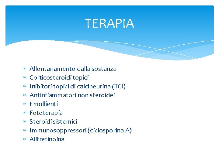 TERAPIA Allontanamento dalla sostanza Corticosteroidi topici Inibitori topici di calcineurina (TCI) Antinfiammatori non steroidei