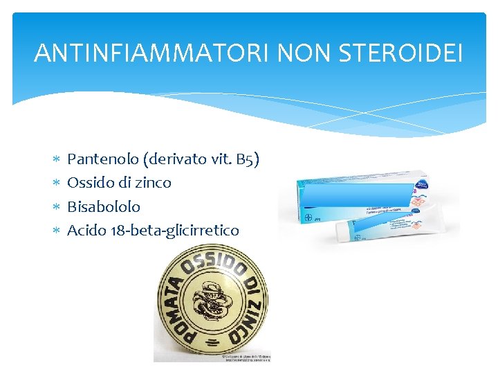 ANTINFIAMMATORI NON STEROIDEI Pantenolo (derivato vit. B 5) Ossido di zinco Bisabololo Acido 18