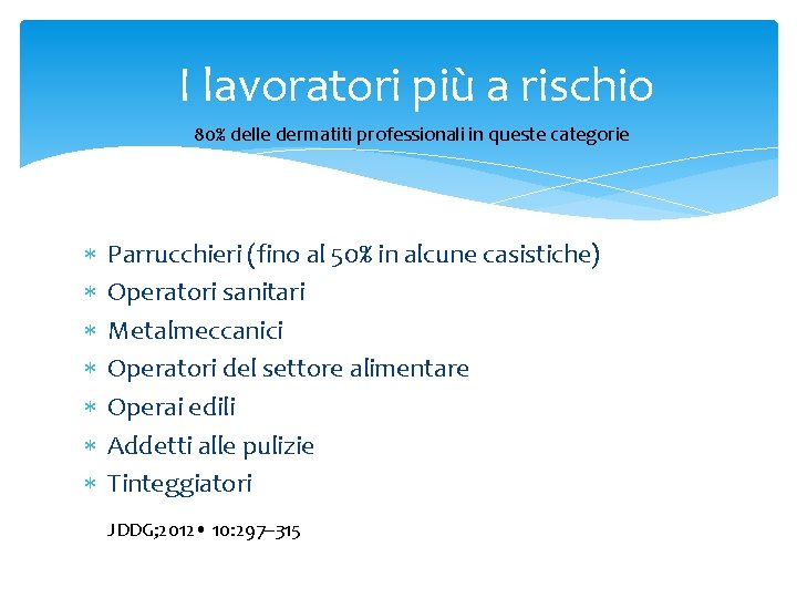 I lavoratori più a rischio 80% delle dermatiti professionali in queste categorie Parrucchieri (fino