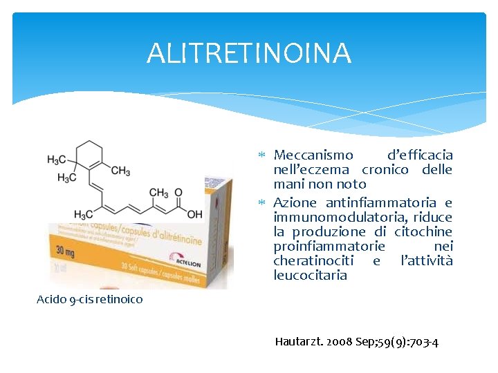 ALITRETINOINA Meccanismo d’efficacia nell’eczema cronico delle mani non noto Azione antinfiammatoria e immunomodulatoria, riduce