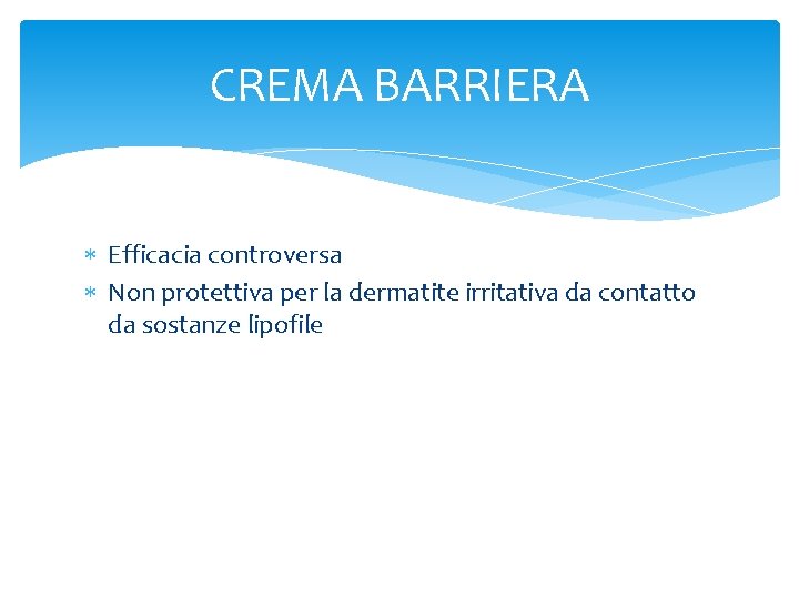 CREMA BARRIERA Efficacia controversa Non protettiva per la dermatite irritativa da contatto da sostanze