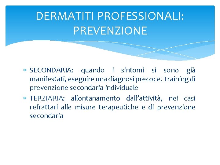 DERMATITI PROFESSIONALI: PREVENZIONE SECONDARIA: quando i sintomi si sono già manifestati, eseguire una diagnosi