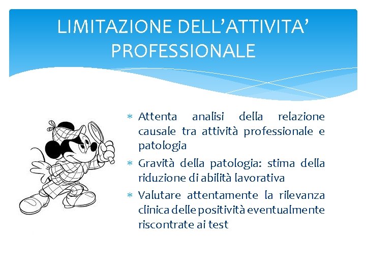 LIMITAZIONE DELL’ATTIVITA’ PROFESSIONALE Attenta analisi della relazione causale tra attività professionale e patologia Gravità