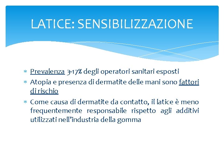 LATICE: SENSIBILIZZAZIONE Prevalenza 3 -17% degli operatori sanitari esposti Atopia e presenza di dermatite