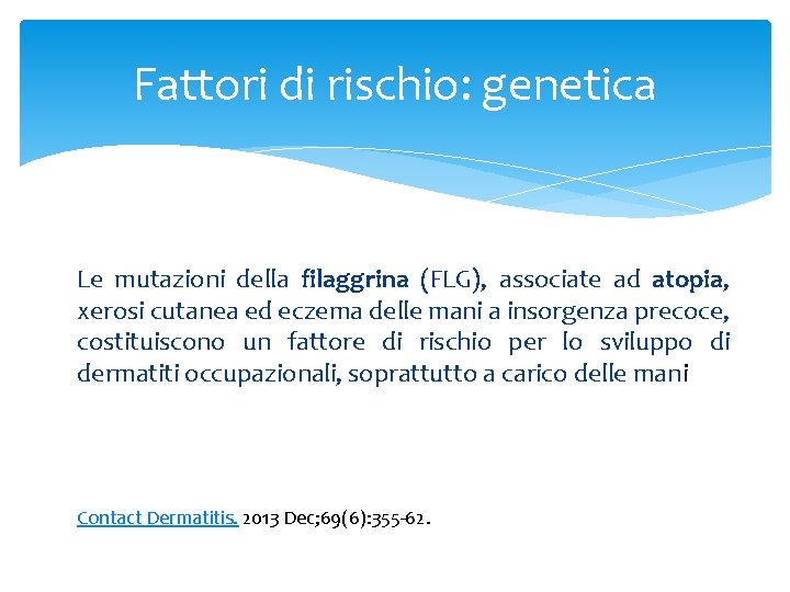 Fattori di rischio: genetica Le mutazioni della filaggrina (FLG), associate ad atopia, xerosi cutanea