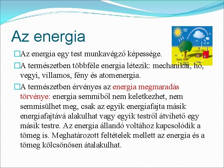 Az energia �Az energia egy test munkavégző képessége. �A természetben többféle energia létezik: mechanikai,