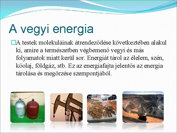 A vegyi energia �A testek molekuláinak átrendeződése következtében alakul ki, amire a természetben végbemenő