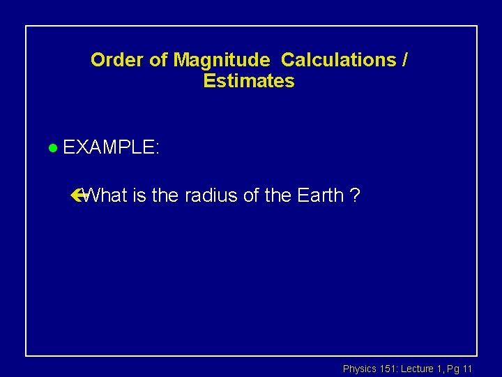Order of Magnitude Calculations / Estimates l EXAMPLE: çWhat is the radius of the
