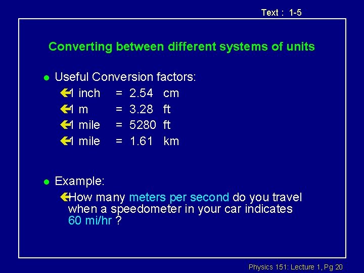 Text : 1 -5 Converting between different systems of units l Useful Conversion factors: