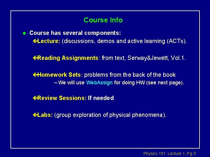 Course Info l Course has several components: çLecture: (discussions, demos and active learning (ACTs).