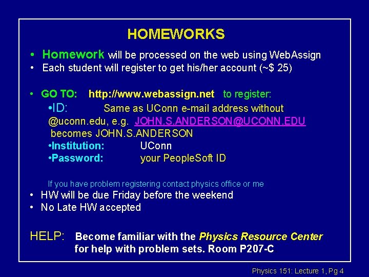 HOMEWORKS • Homework will be processed on the web using Web. Assign • Each