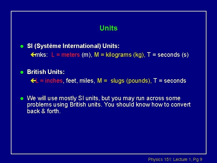 Units l SI (Système International) Units: çmks: L = meters (m), M = kilograms