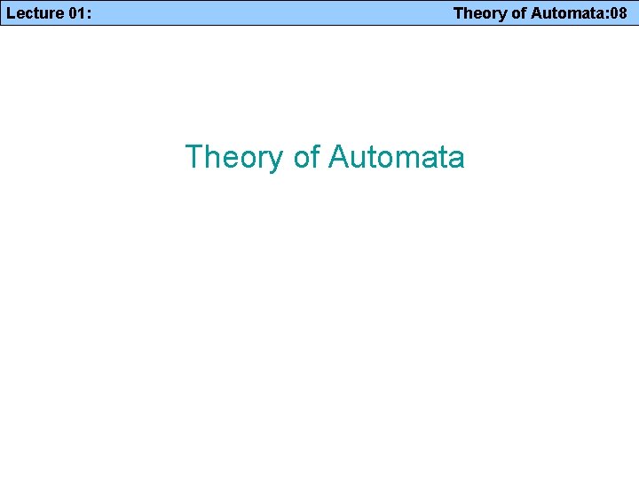 Lecture 01: Theory of Automata: 08 Theory of Automata 