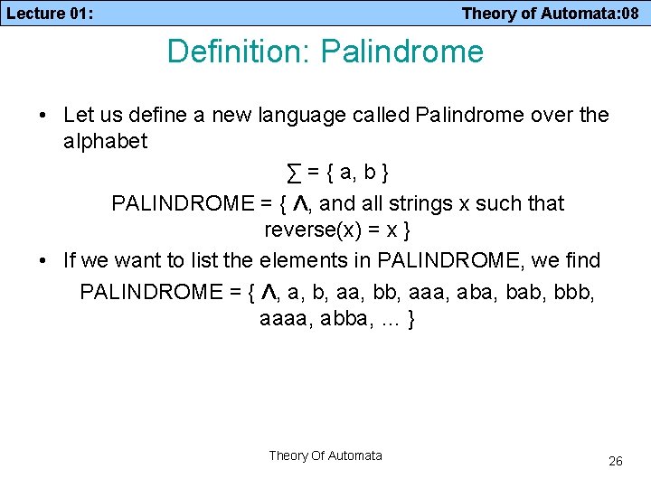 Lecture 01: Theory of Automata: 08 Definition: Palindrome • Let us define a new