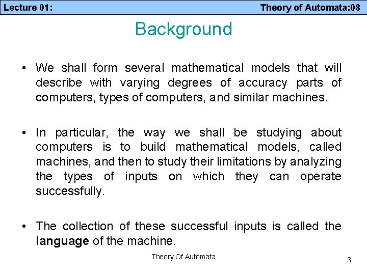 Lecture 01: Theory of Automata: 08 Background • We shall form several mathematical models