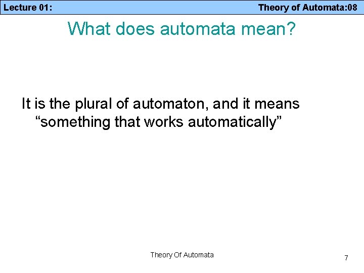 Lecture 01: Theory of Automata: 08 What does automata mean? It is the plural