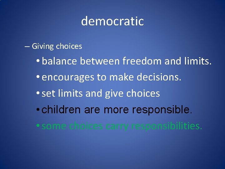 democratic – Giving choices • balance between freedom and limits. • encourages to make democratic – Giving choices • balance between freedom and limits. • encourages to make