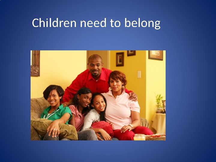 Children need to belong Children need to belong