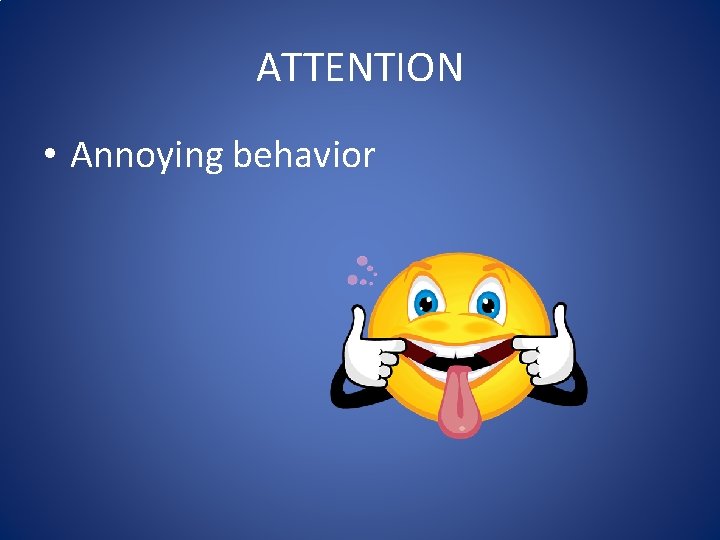 ATTENTION • Annoying behavior ATTENTION • Annoying behavior