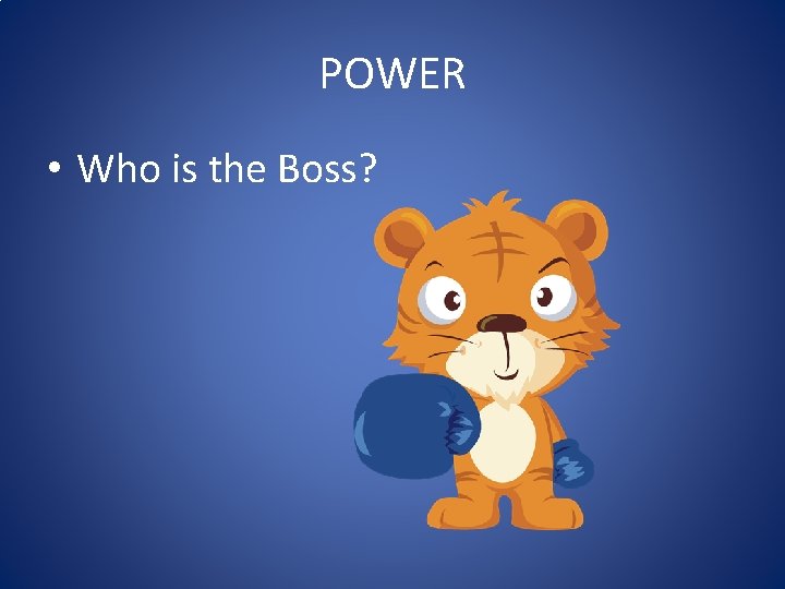 POWER • Who is the Boss? POWER • Who is the Boss?