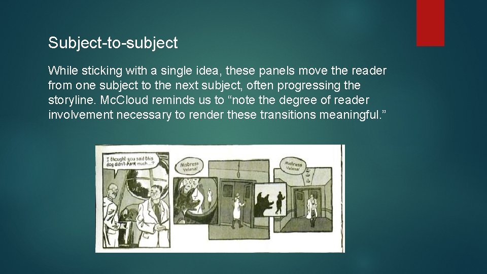 Subject-to-subject While sticking with a single idea, these panels move the reader from one