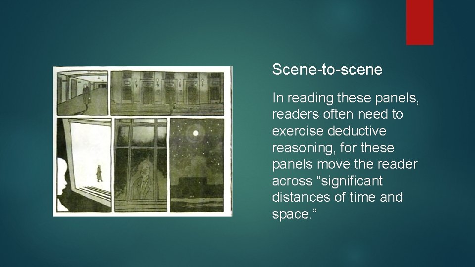 Scene-to-scene In reading these panels, readers often need to exercise deductive reasoning, for these