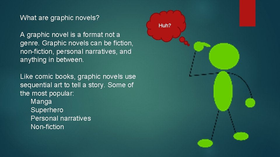 What are graphic novels? Huh? A graphic novel is a format not a genre.