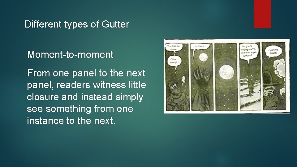 Different types of Gutter Moment-to-moment From one panel to the next panel, readers witness