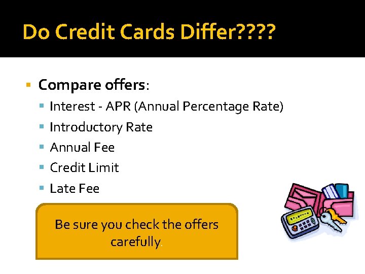 Do Credit Cards Differ? ? Compare offers: Interest - APR (Annual Percentage Rate) Introductory