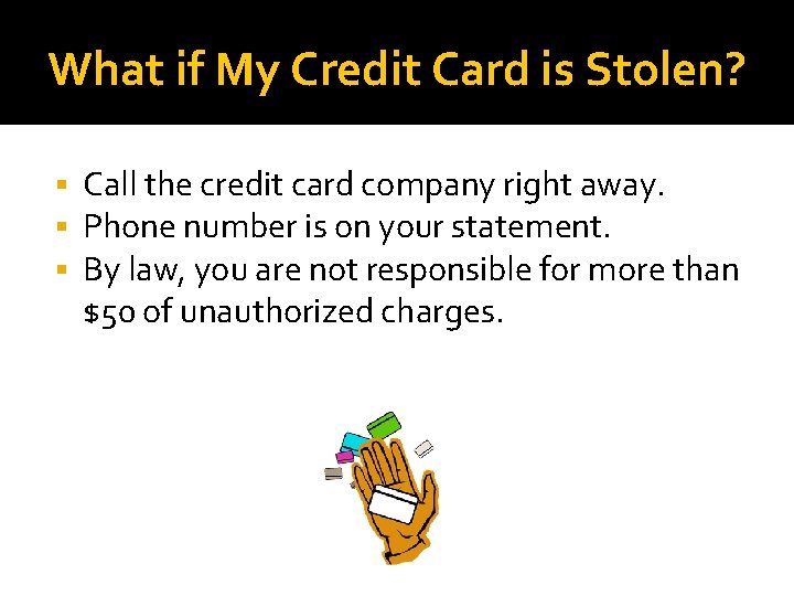 What if My Credit Card is Stolen? Call the credit card company right away.
