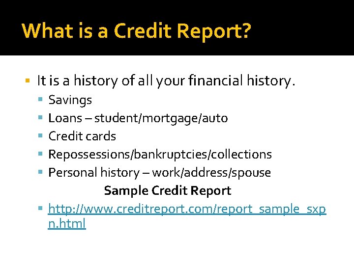 What is a Credit Report? It is a history of all your financial history.