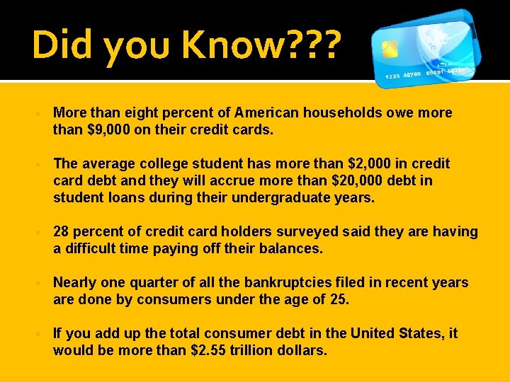 Did you Know? ? ? More than eight percent of American households owe more