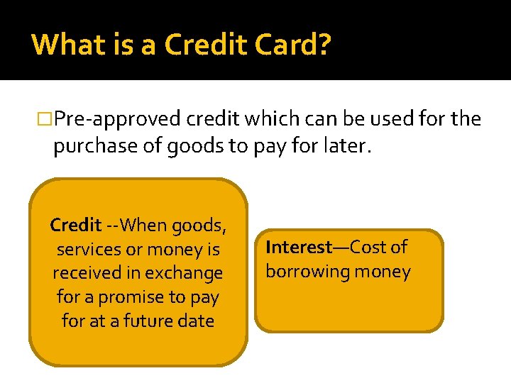 What is a Credit Card? �Pre-approved credit which can be used for the purchase
