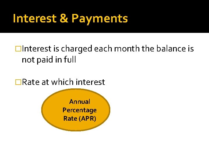 Interest & Payments �Interest is charged each month the balance is not paid in