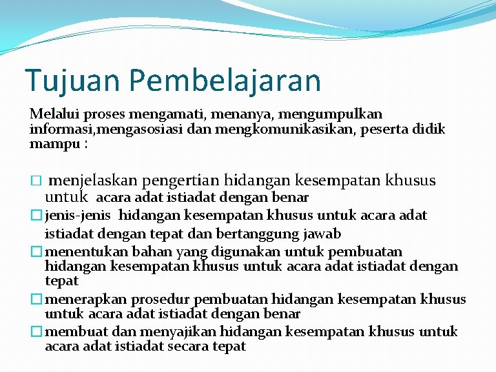 Tujuan Pembelajaran Melalui proses mengamati, menanya, mengumpulkan informasi, mengasosiasi dan mengkomunikasikan, peserta didik mampu
