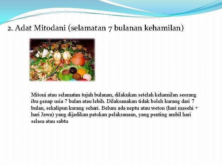 2. Adat Mitodani (selamatan 7 bulanan kehamilan) Mitoni atau selamatan tujuh bulanan, dilakukan setelah