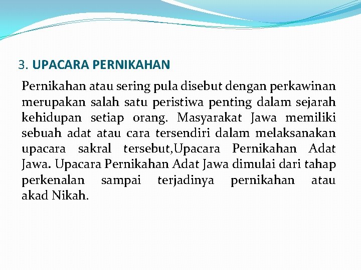 3. UPACARA PERNIKAHAN Pernikahan atau sering pula disebut dengan perkawinan merupakan salah satu peristiwa