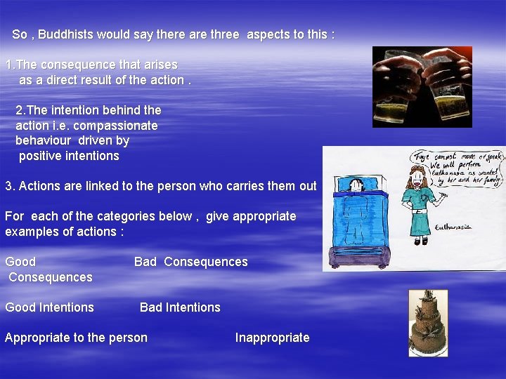 So , Buddhists would say there are three aspects to this : 1. The