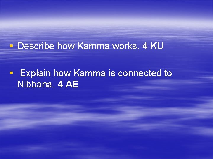 § Describe how Kamma works. 4 KU § Explain how Kamma is connected to