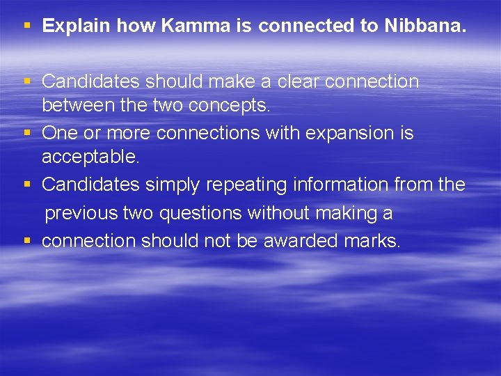 § Explain how Kamma is connected to Nibbana. § Candidates should make a clear