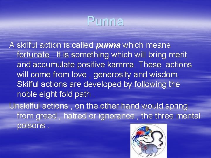 Punna A skilful action is called punna which means fortunate. It is something which