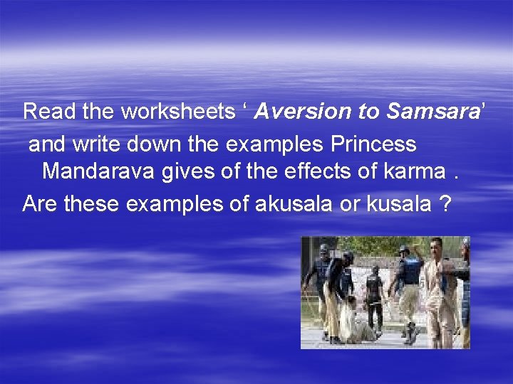 Read the worksheets ‘ Aversion to Samsara’ and write down the examples Princess Mandarava