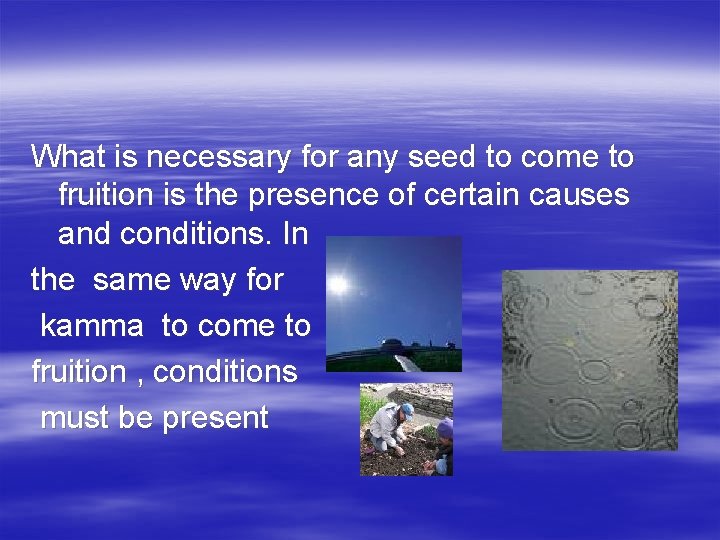 What is necessary for any seed to come to fruition is the presence of
