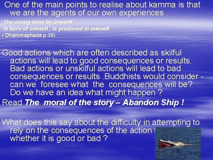 One of the main points to realise about kamma is that we are the