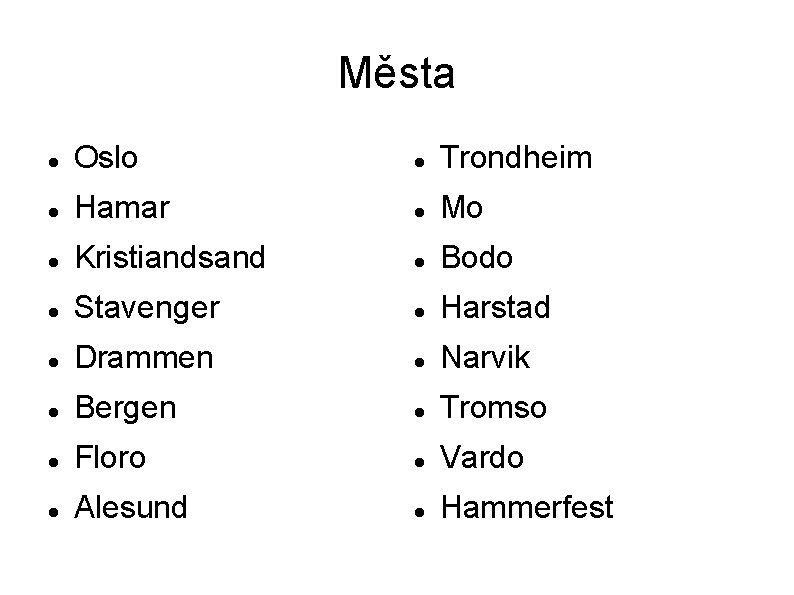Města Oslo Trondheim Hamar Mo Kristiandsand Bodo Stavenger Harstad Drammen Narvik Bergen Tromso Floro